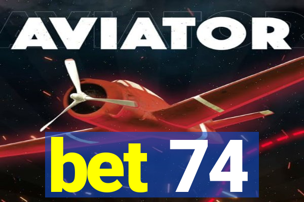 bet 74